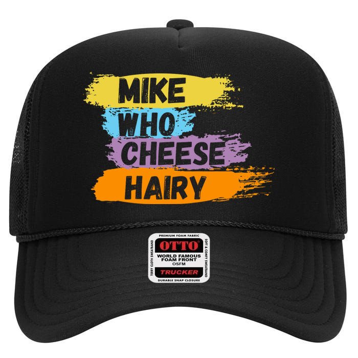 Funny Meme Humor Mike Who Cheese Hairy High Crown Mesh Back Trucker Hat