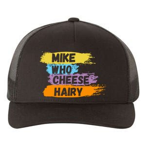 Funny Meme Humor Mike Who Cheese Hairy Yupoong Adult 5-Panel Trucker Hat