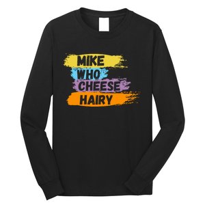 Funny Meme Humor Mike Who Cheese Hairy Long Sleeve Shirt