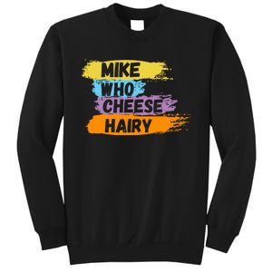 Funny Meme Humor Mike Who Cheese Hairy Sweatshirt