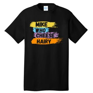 Funny Meme Humor Mike Who Cheese Hairy Tall T-Shirt