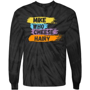 Funny Meme Humor Mike Who Cheese Hairy Tie-Dye Long Sleeve Shirt