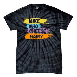 Funny Meme Humor Mike Who Cheese Hairy Tie-Dye T-Shirt