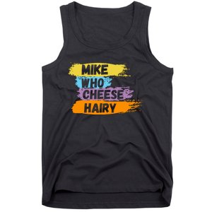 Funny Meme Humor Mike Who Cheese Hairy Tank Top