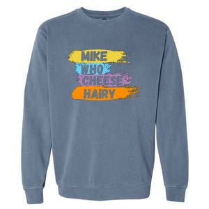 Funny Meme Humor Mike Who Cheese Hairy Garment-Dyed Sweatshirt