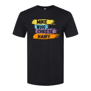 Funny Meme Humor Mike Who Cheese Hairy Softstyle CVC T-Shirt