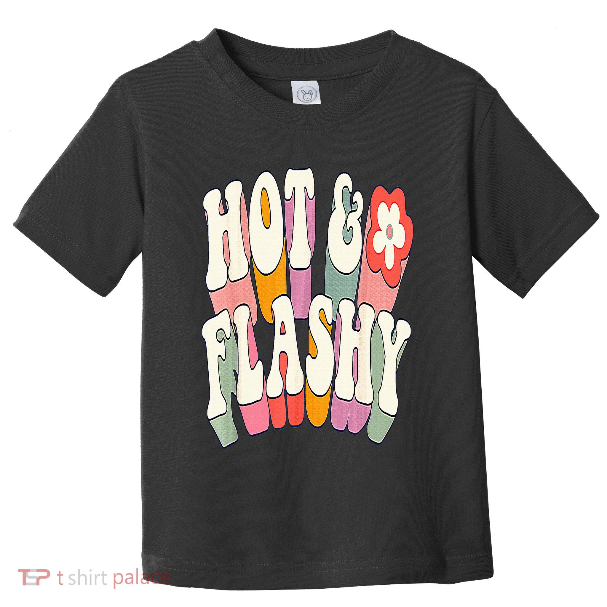 Funny Menopause hot flashes gift for Hot and Flashy Toddler T-Shirt