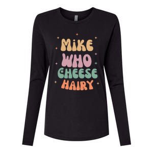 Funny Meme Humor Mike Who Cheese Hairy Womens Cotton Relaxed Long Sleeve T-Shirt