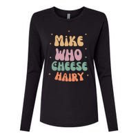 Funny Meme Humor Mike Who Cheese Hairy Womens Cotton Relaxed Long Sleeve T-Shirt