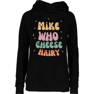 Funny Meme Humor Mike Who Cheese Hairy Womens Funnel Neck Pullover Hood