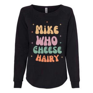 Funny Meme Humor Mike Who Cheese Hairy Womens California Wash Sweatshirt