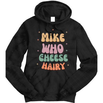 Funny Meme Humor Mike Who Cheese Hairy Tie Dye Hoodie