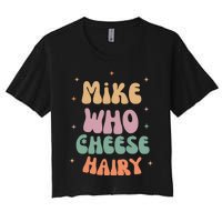 Funny Meme Humor Mike Who Cheese Hairy Women's Crop Top Tee