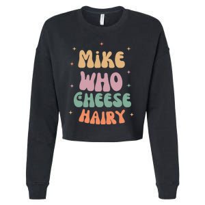 Funny Meme Humor Mike Who Cheese Hairy Cropped Pullover Crew