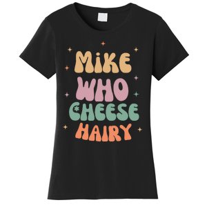 Funny Meme Humor Mike Who Cheese Hairy Women's T-Shirt