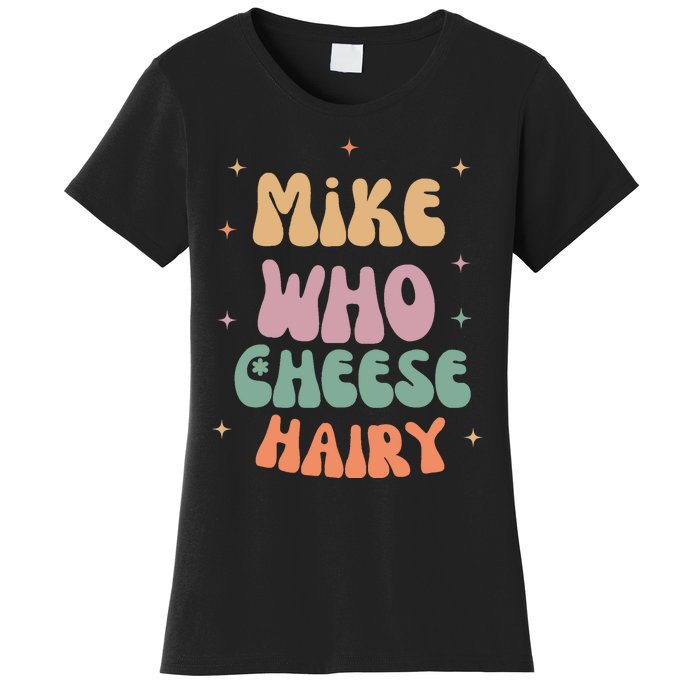 Funny Meme Humor Mike Who Cheese Hairy Women's T-Shirt