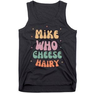 Funny Meme Humor Mike Who Cheese Hairy Tank Top