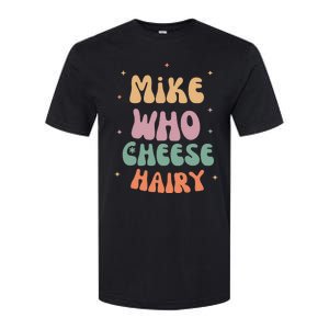 Funny Meme Humor Mike Who Cheese Hairy Softstyle CVC T-Shirt