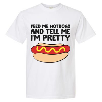 Feed Me Hotdogs And Tell Me I'm Pretty Hot Dog Garment-Dyed Heavyweight T-Shirt