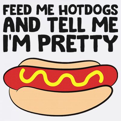Feed Me Hotdogs And Tell Me I'm Pretty Hot Dog T-Shirt