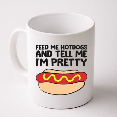 Feed Me Hotdogs And Tell Me I'm Pretty Hot Dog Mug