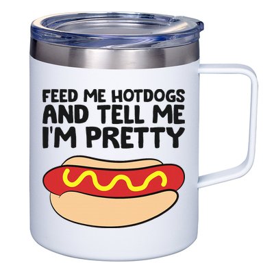 Feed Me Hotdogs And Tell Me I'm Pretty Hot Dog 12oz Stainless Steel Coffee Mug