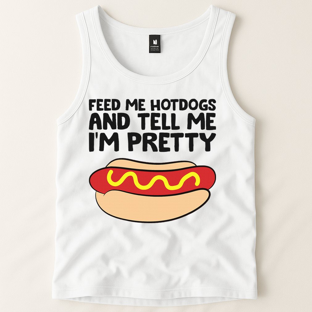 Feed Me Hotdogs And Tell Me I'm Pretty Hot Dog Tank Top