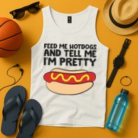 Feed Me Hotdogs And Tell Me I'm Pretty Hot Dog Tank Top