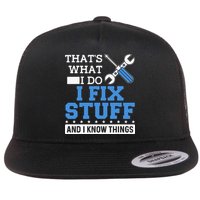 Funny Mechanic I Fix Stuff and I Know Things Flat Bill Trucker Hat