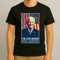 Funny Meme I Am Joe Biden And I Forgot This Message Gift T-Shirt