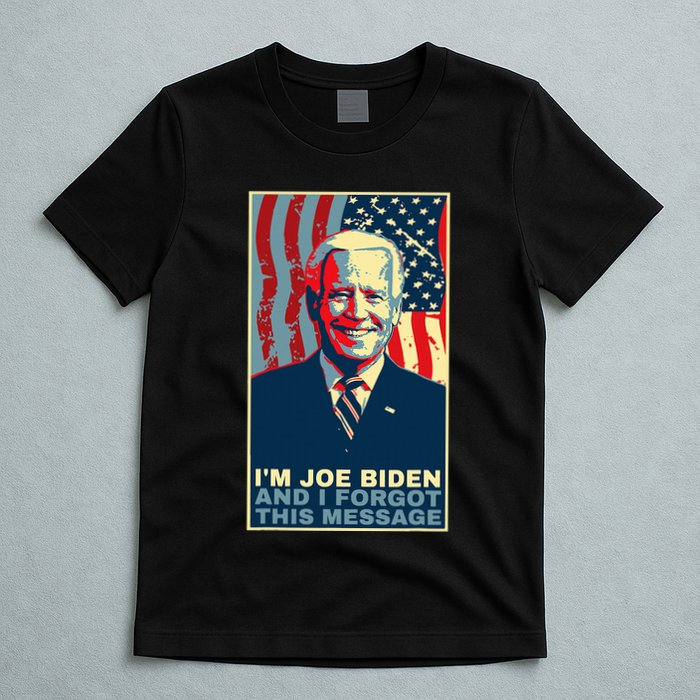 Funny Meme I Am Joe Biden And I Forgot This Message Gift T-Shirt