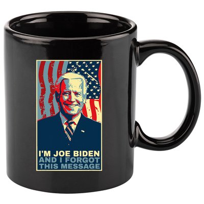 Funny Meme I Am Joe Biden And I Forgot This Message Gift 11oz C Handle Ceramic Mug