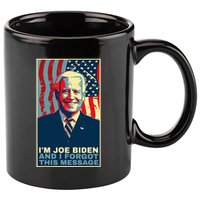 Funny Meme I Am Joe Biden And I Forgot This Message Gift 11oz C Handle Ceramic Mug