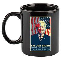 Funny Meme I Am Joe Biden And I Forgot This Message Gift 11oz C Handle Ceramic Mug