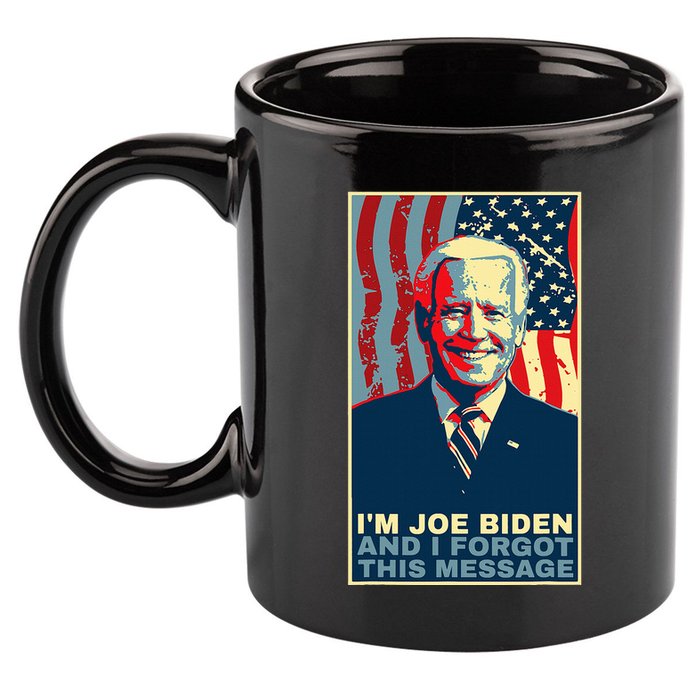 Funny Meme I Am Joe Biden And I Forgot This Message Gift 11oz C Handle Ceramic Mug
