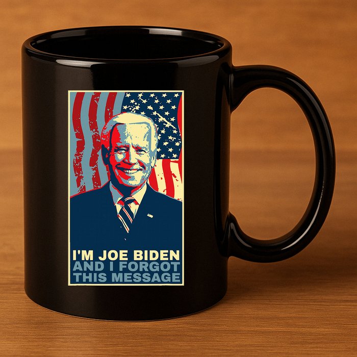 Funny Meme I Am Joe Biden And I Forgot This Message Gift 11oz C Handle Ceramic Mug