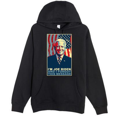 Funny Meme I Am Joe Biden And I Forgot This Message Gift Premium Pullover Hoodie