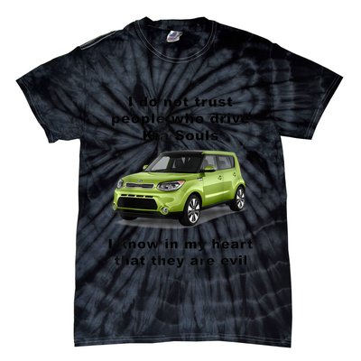 Funny Meme I Do Not Trust People Who Drive Kia Souls Joke Tie-Dye T-Shirt