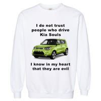 Funny Meme I Do Not Trust People Who Drive Kia Souls Joke Garment-Dyed Sweatshirt
