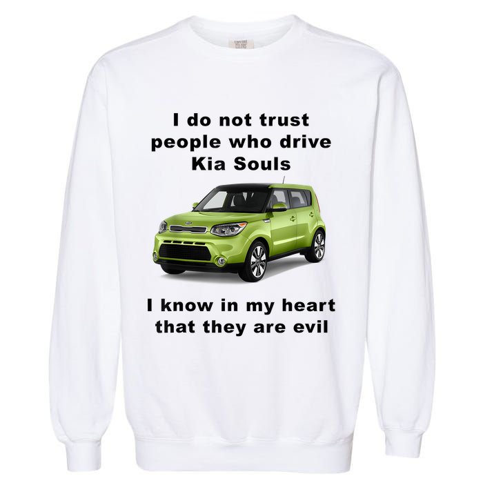 Funny Meme I Do Not Trust People Who Drive Kia Souls Joke Garment-Dyed Sweatshirt