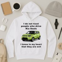 Funny Meme I Do Not Trust People Who Drive Kia Souls Joke Hoodie