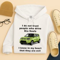 Funny Meme I Do Not Trust People Who Drive Kia Souls Joke Hoodie
