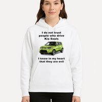 Funny Meme I Do Not Trust People Who Drive Kia Souls Joke Hoodie