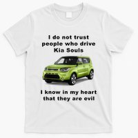 Funny Meme I Do Not Trust People Who Drive Kia Souls Joke T-Shirt