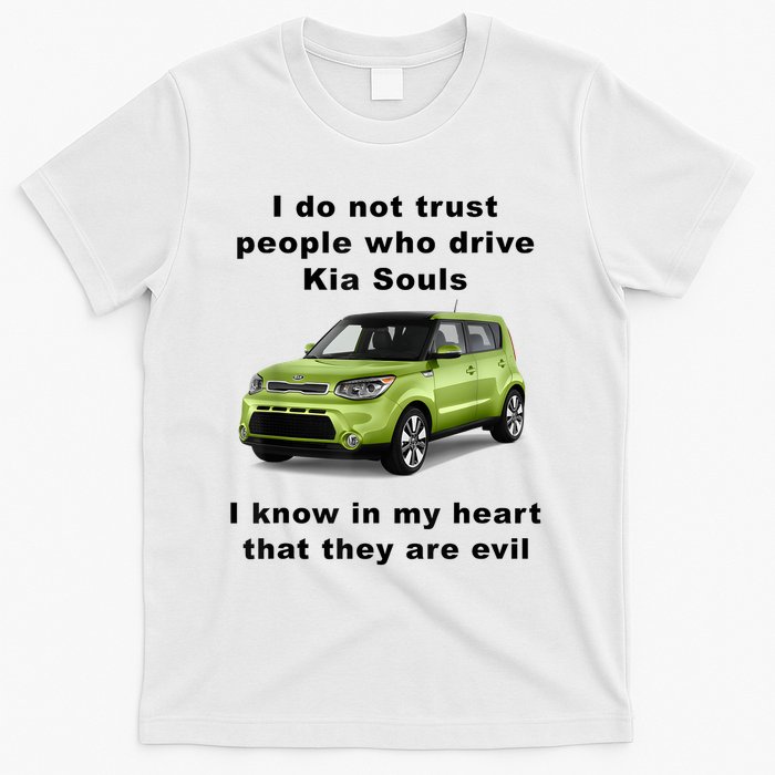 Funny Meme I Do Not Trust People Who Drive Kia Souls Joke T-Shirt