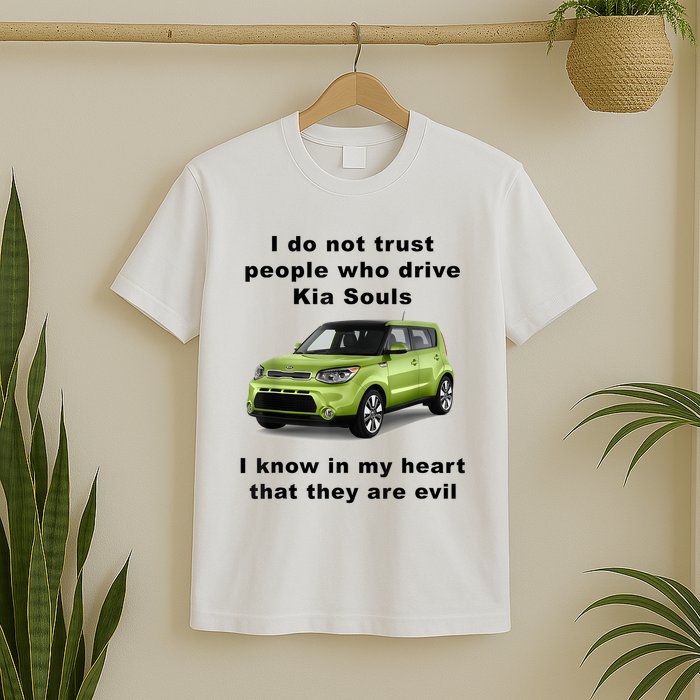 Funny Meme I Do Not Trust People Who Drive Kia Souls Joke T-Shirt