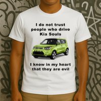 Funny Meme I Do Not Trust People Who Drive Kia Souls Joke T-Shirt