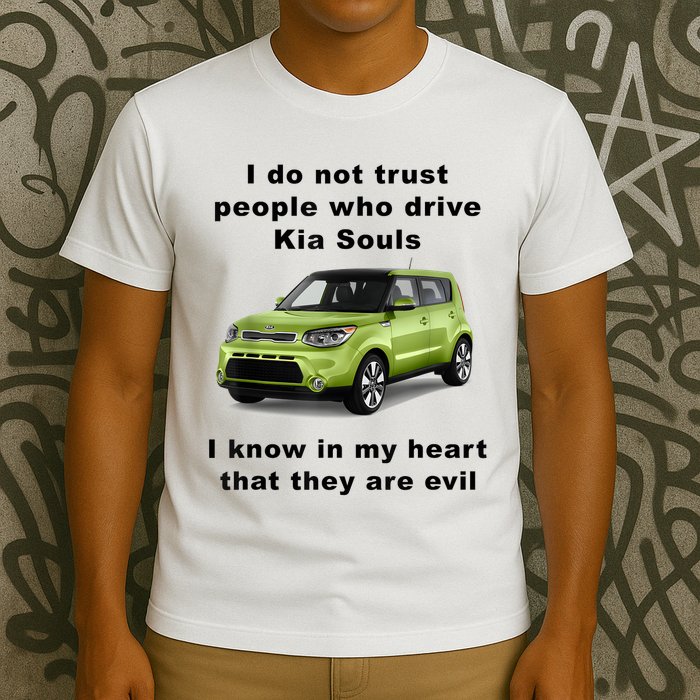Funny Meme I Do Not Trust People Who Drive Kia Souls Joke T-Shirt