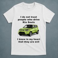 Funny Meme I Do Not Trust People Who Drive Kia Souls Joke T-Shirt