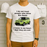 Funny Meme I Do Not Trust People Who Drive Kia Souls Joke T-Shirt